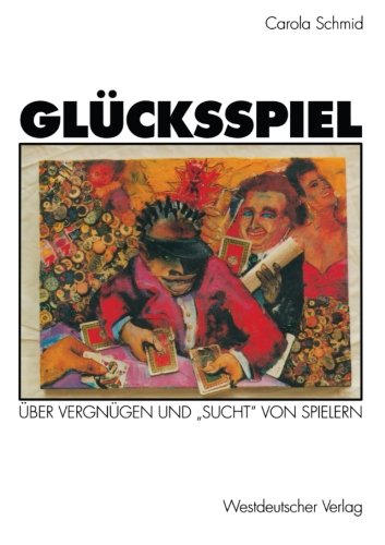 Glücksspiel: Über Vergnügen und Sucht von Spielern