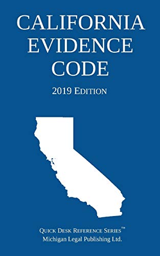 Michigan Legal Publishing Ltd. California Evidence Code; 2019 Edition