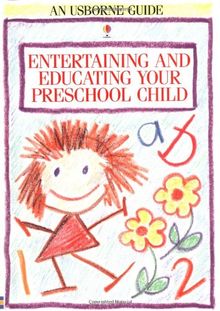 Entertaining and Educating Your Preschool Child (Usborne Parent's Guides)