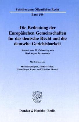 Die Bedeutung der Europäischen Gemeinschaften für das deutsche Recht und die deutsche Gerichtsbarkeit.: Seminar zum 75. Geburtstag von Karl August Bettermann. (Schriften Zum Offentlichen Recht, 569)