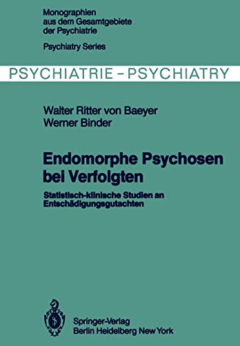 Endomorphe Psychosen bei Verfolgten: Statistisch-klinische Studien an Entschädigungsgutachten (Monographien aus dem Gesamtgebiete der Psychiatrie, 29, Band 29)