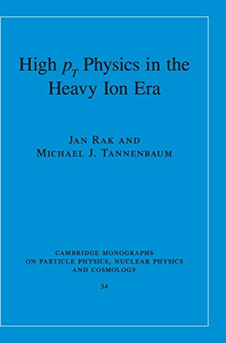 High-pT Physics in the Heavy Ion Era (Cambridge Monographs on Particle Physics, Nuclear Physics and Cosmology, Band 34)