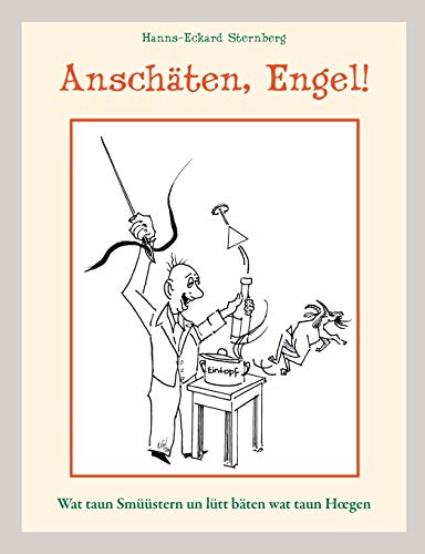 Anschäten, Engel!: Wat taun Smüüstern un lütt bäten wat taun Hoegen