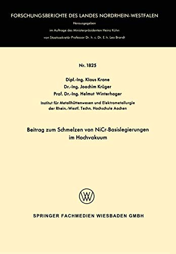 Beitrag zum Schmelzen von NiCr-Basislegierungen im Hochvakuum (Forschungsberichte des Landes Nordrhein-Westfalen, 1825, Band 1825)
