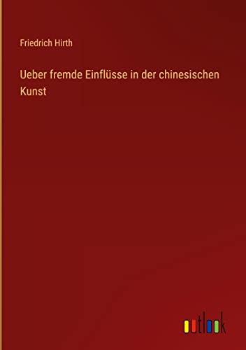 Ueber fremde Einflüsse in der chinesischen Kunst