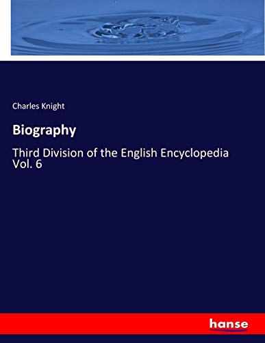Biography: Third Division of the English Encyclopedia Vol. 6