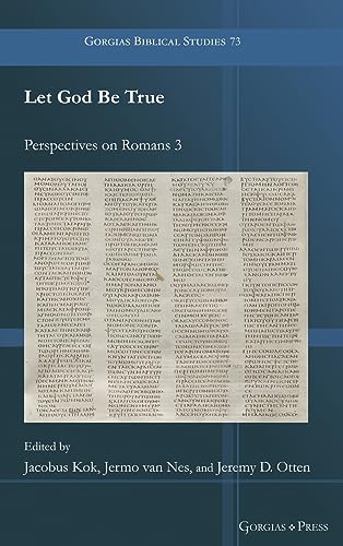 Let God Be True: Perspectives on Romans 3 (Gorgias Biblical Studies)