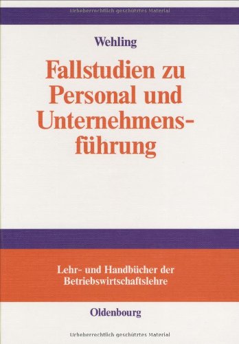 Fallstudien zu Personal und Unternehmensführung