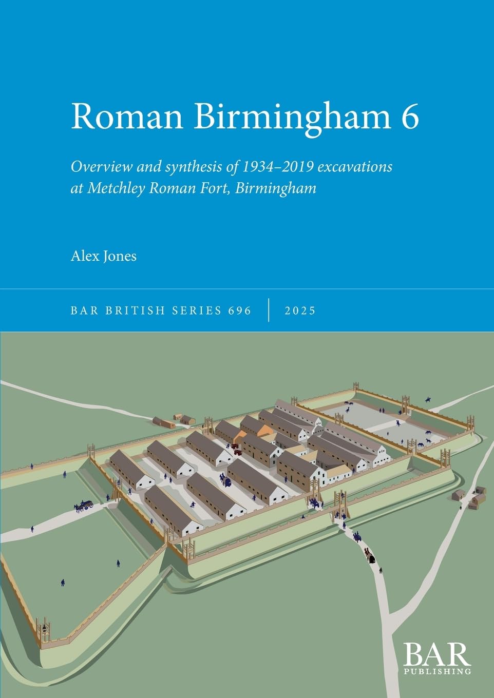 Roman Birmingham 6: Overview and synthesis of 1934-2019 excavations at Metchley Roman Fort, Birmingham (British)