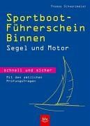 Sportboot-Führerschein Binnen -  schnell und sicher. Segel und Motor. Mit den amtlichen Prüfungsfragen