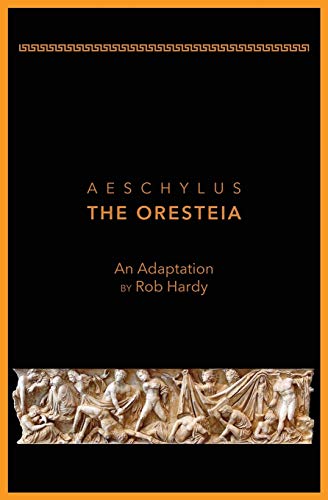 Aeschylus The Oresteia, An Adaptation By Rob Hardy