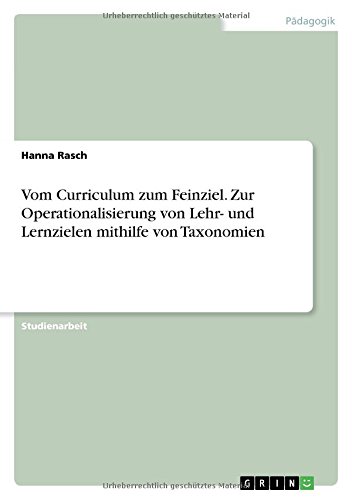 Vom Curriculum zum Feinziel. Zur Operationalisierung von Lehr- und Lernzielen mithilfe von Taxonomien