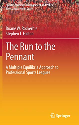 The Run to the Pennant: A Multiple Equilibria Approach to Professional Sports Leagues (Sports Economics, Management and Policy, 6, Band 6)