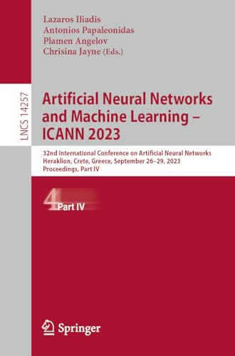 Artificial Neural Networks and Machine Learning – ICANN 2023: 32nd International Conference on Artificial Neural Networks, Heraklion, Crete, Greece, ... Notes in Computer Science, 14257, Band 14257)