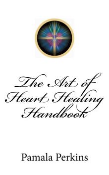 The Art of Heart Healing Handbook