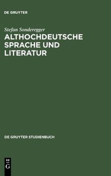 Althochdeutsche Sprache und Literatur: Eine Einführung in das älteste Deutsch. Darstellung und Grammatik (de Gruyter Studienbuch)