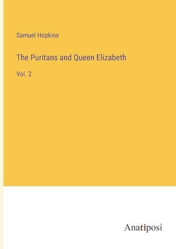 The Puritans and Queen Elizabeth: Vol. 2