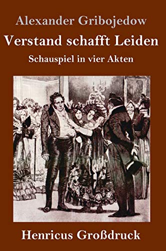 Verstand schafft Leiden (Großdruck): Schauspiel in vier Akten