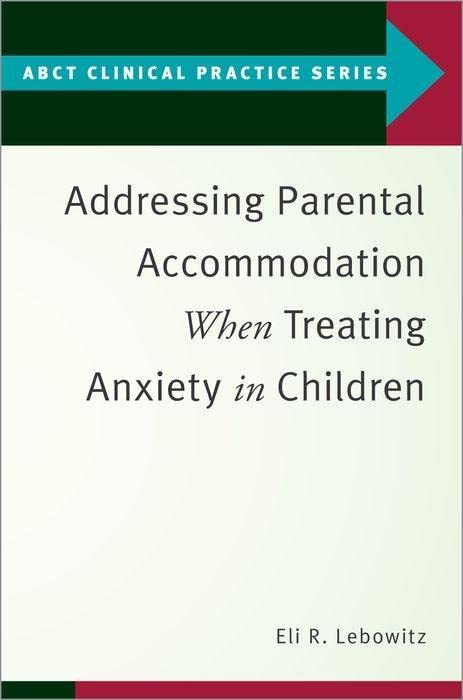 Addressing Parental Accommodation When Treating Anxiety in Children (ABCT Clinical Practice)