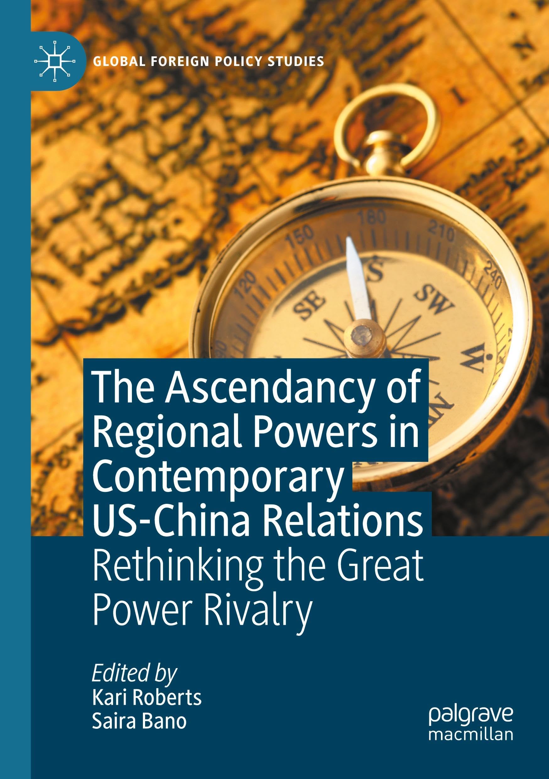 The Ascendancy of Regional Powers in Contemporary US-China Relations: Rethinking the Great Power Rivalry (Global Foreign Policy Studies)