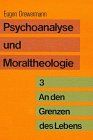 Psychoanalyse und Moraltheologie, Bd.3, An den Grenzen des Lebens