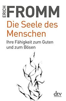 Die Seele des Menschen: Ihre Fähigkeit zum Guten und zum Bösen (dtv Sachbuch)