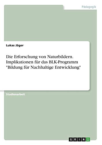 Die Erforschung von Naturbildern. Implikationen für das BLK-Programm Bildung für Nachhaltige Entwicklung