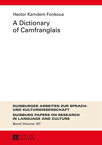A Dictionary of Camfranglais (Duisburger Arbeiten zur Sprach- und Kulturwissenschaft /Duisburg Papers on Research in Language and Culture)