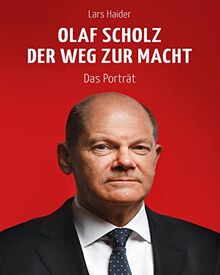 Olaf Scholz: Der Weg zur Macht. Das Porträt