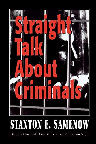 Samenow, Stanton E. Straight Talk About Criminals, Understanding And Treating Antisocial Individuals