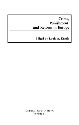 Crime, Punishment, and Reform in Europe (CRIMINAL JUSTICE HISTORY)