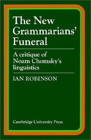 The New Grammarians' Funeral: A Critique of Noam Chomsky's Linguistics