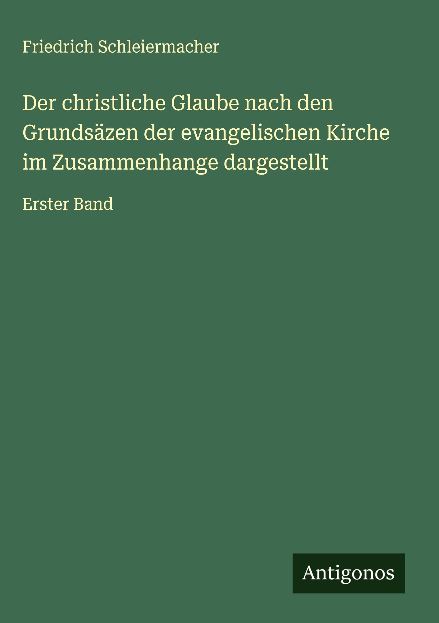 Der christliche Glaube nach den Grundsäzen der evangelischen Kirche im Zusammenhange dargestellt: Erster Band