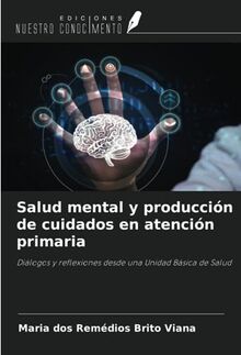 Salud mental y producción de cuidados en atención primaria: Diálogos y reflexiones desde una Unidad Básica de Salud