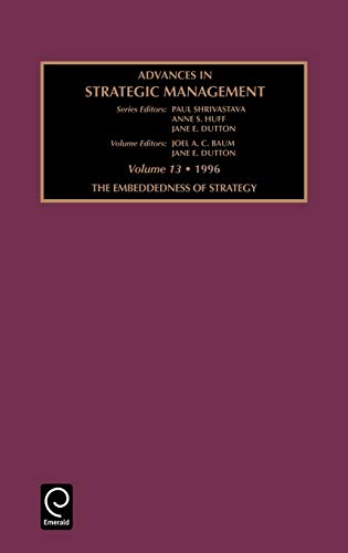 Advances in Strategic Management: Embeddedness of Strategy Vol 13 AB: 13 (Advances in Strategic Management)