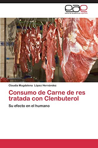 Consumo de Carne de res tratada con Clenbuterol: Su efecto en el humano