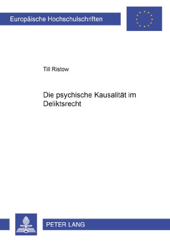 Die psychische Kausalität im Deliktsrecht (Europäische Hochschulschriften - Reihe II)