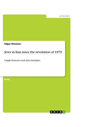 Jews in Iran since the revolution of 1979: Caught between a rock and a hard place