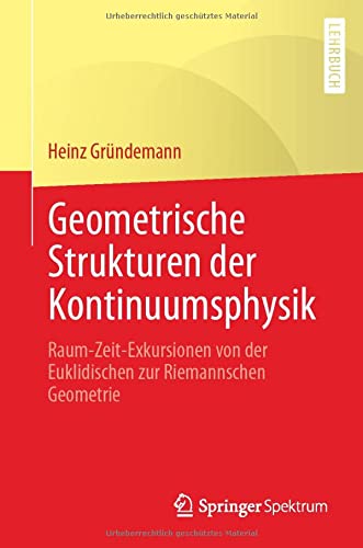 Geometrische Strukturen der Kontinuumsphysik: Raum-Zeit-Exkursionen von der Euklidischen zur Riemannschen Geometrie