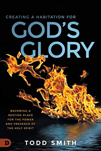 Creating a Habitation for God's Glory: Becoming a Resting Place for the Power and Presence of the Holy Spirit