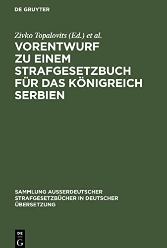 Vorentwurf zu einem Strafgesetzbuch für das Königreich Serbien (Sammlung außerdeutscher Strafgesetzbücher in deutscher Übersetzung, 32)