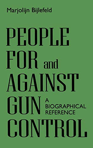 People for and Against Gun Control: A Biographical Reference (The Greenwood Press Making a Difference Series)