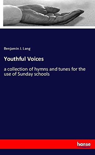 Youthful Voices: a collection of hymns and tunes for the use of Sunday schools