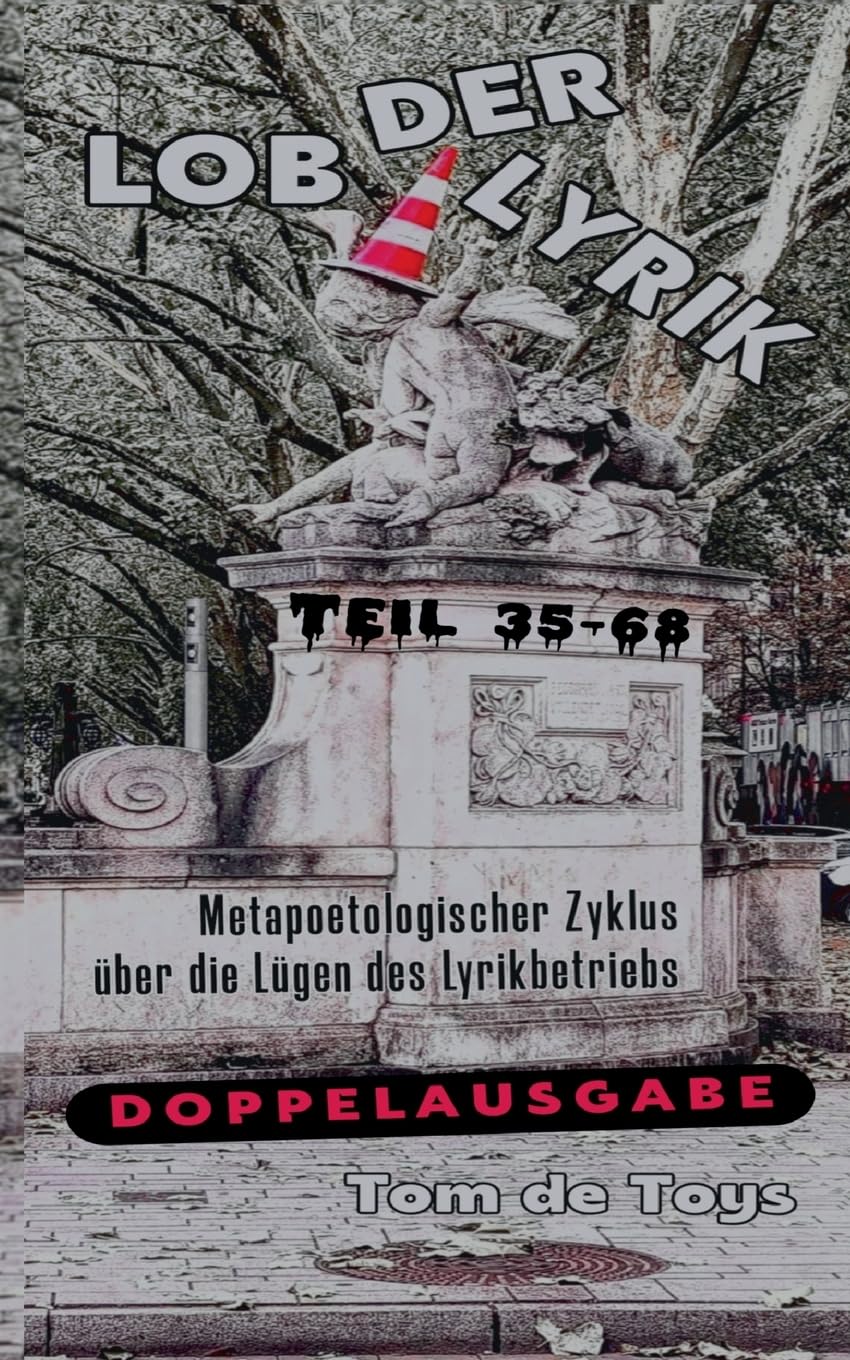 LOB DER LYRIK: Metapoetologischer Zyklus über die Lügen des Lyrikbetriebs Teil 35 - 68: 10.10.-21.10.2025 (VER(RAM)S(CHT)E AUS DEM OFF)