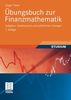 Übungsbuch zur Finanzmathematik: Aufgaben, Testklausuren und Ausführliche Lösungen (German Edition): Aufgaben, Testklausuren und Lösungen