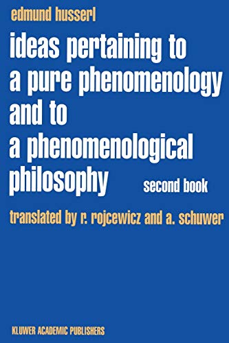 Edmund Husserl Ideas Pertaining To A Pure Phenomenology And To A Phenomenological Philosophy, Second Book Studies In The Phenomenology Of Constitution (Husserliana,