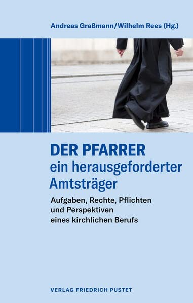 Der Pfarrer – ein herausgeforderter Amtsträger: Aufgaben, Rechte, Pflichten und Perspektiven eines kirchlichen Berufs