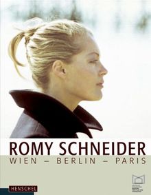 Romy Schneider: Wien - Berlin - Paris