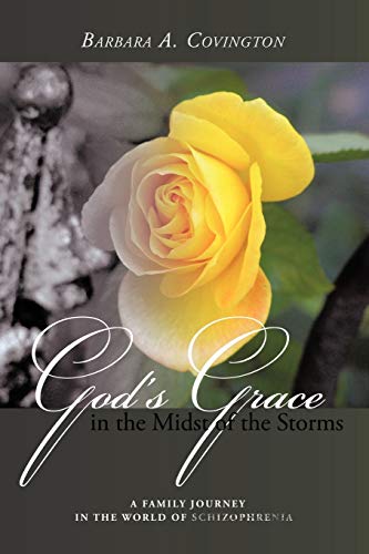 God's Grace in the Midst of the Storms: A Family Journey in the World of Schizophrenia