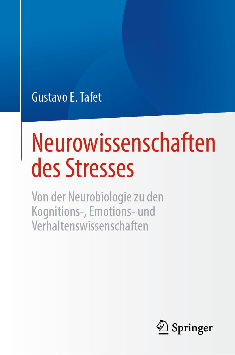 Neurowissenschaften des Stresses: Von der Neurobiologie zu den Kognitions-, Emotions- und Verhaltenswissenschaften